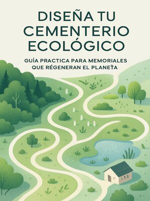 cover image of Diseña tu cementerio Ecológico, guía práctica para memoriales que regeneran el planeta